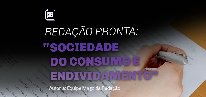 Redação pronta: Sociedade do consumo e endividamento