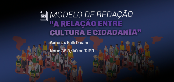 Modelo de Redação: A relação entre cultura e cidadania – 38.8/40 no TJPR