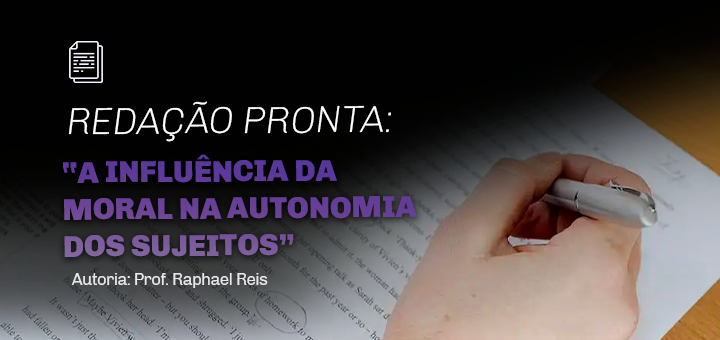 Redação Pronta: A influência da moral na autonomia dos sujeitos
